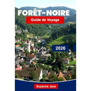 Jace, Suzanne Forêt-Noire Guide de voyage 2026: Explorez les villages de contes de fées, les randonnées pittoresques, les villes thermales et la cuisine locale de l'Allemagne Jace, Suzanne Forêt-Noire Guide de voyage 2026: Explorez les villages de contes de fées, les randonnées pittoresques, les villes thermales et la cuisine locale de l'Allemagne