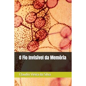 Silva O Fio Invisível da Memória Silva O Fio Invisível da Memória