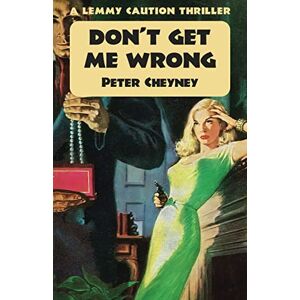 Cheyney, Peter Don't Get Me Wrong: A Lemmy Caution Thriller Cheyney, Peter Don't Get Me Wrong: A Lemmy Caution Thriller