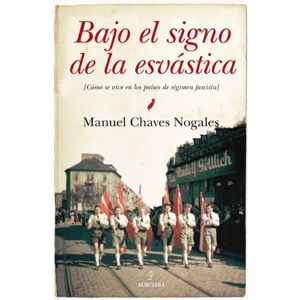 Chaves Nogales, Manuel Bajo El Signo de La Esvastica: Como Se Vive En Los Paises de Regimen Fascista (Historia) Chaves Nogales, Manuel Bajo El Signo de La Esvastica: Como Se Vive En Los Paises de Regimen Fascista (Historia)