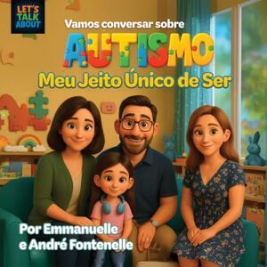 Fontenelle, André Vamos conversar sobre Autismo: Meu Jeito Único de Ser Fontenelle, André Vamos conversar sobre Autismo: Meu Jeito Único de Ser