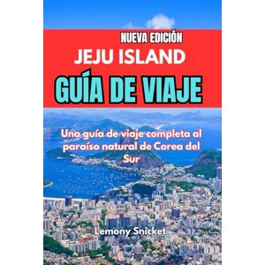Snicket, Lemony Guía de viaje de la isla de Jeju 2025: Consejos de expertos: tesoros ocultos e información inteligente Estrategias para un recuerdo inolvidable Experiencia Snicket, Lemony Guía de viaje de la isla de Jeju 2025: Consejos de expertos: tesoros ocultos e información inteligente Estrategias para un recuerdo inolvidable Experiencia