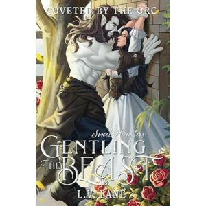 Lane, L.V. Gentling the Beast: Sweet Monsters (Coveted by the Orc) Lane, L.V. Gentling the Beast: Sweet Monsters (Coveted by the Orc)