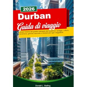 L. Stalling, Donald DURBAN Guida di viaggio 2026: Scopri l'anima del gioiello balneare del Sudafrica: spiagge, cultura, avventura, gemme nascoste e itinerari per ogni viaggiatore L. Stalling, Donald DURBAN Guida di viaggio 2026: Scopri l'anima del gioiello balneare del Sudafrica: spiagge, cultura, avventura, gemme nascoste e itinerari per ogni viaggiatore