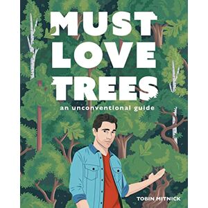 Mitnick, Tobin Must Love Trees: An Unconventional Guide Mitnick, Tobin Must Love Trees: An Unconventional Guide