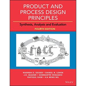 Seider, Warren D. Product and Process Design Principles: Synthesis, Analysis and Evaluation Seider, Warren D. Product and Process Design Principles: Synthesis, Analysis and Evaluation