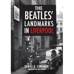 Longman, Daniel K. The Beatles' Landmarks in Liverpool Longman, Daniel K. The Beatles' Landmarks in Liverpool