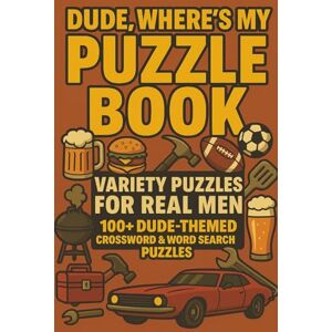 Calhoun, Jack Dude, Where's My Puzzle Book? 100+ Dude Themed Word Search & Crossword Puzzles for Men (The Man Cave Puzzles Series) Calhoun, Jack Dude, Where's My Puzzle Book? 100+ Dude Themed Word Search & Crossword Puzzles for Men (The Man Cave Puzzles Series)