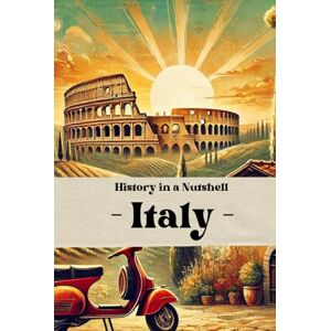 Rump, Eric Italy History in a Nutshell: From the Roman Empire to the Vatican, Renaissance, Fascism, and Unification: Italy’s Enduring Legacy of Power, Faith, ... (Smart Reads: Understanding the World) Rump, Eric Italy History in a Nutshell: From the Roman Empire to the Vatican, Renaissance, Fascism, and Unification: Italy’s Enduring Legacy of Power, Faith, ... (Smart Reads: Understanding the World)