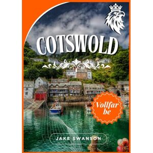 Swanson, Jake Cotswold Reiseführer 2025: Experten-Packtipps, Top-Attraktionen, mobile Karten, Insidertipps und lokales Know-how für einen entspannten Landurlaub ... on a budget with real-time tips and maps) Swanson, Jake Cotswold Reiseführer 2025: Experten-Packtipps, Top-Attraktionen, mobile Karten, Insidertipps und lokales Know-how für einen entspannten Landurlaub ... on a budget with real-time tips and maps)
