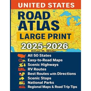 M. Wilder, Ethan United States Road Atlas Large Print 2025-2026: All 50 States, Easy to read Maps, Scenic Highways, RV Routes, Best Routes with Directions, Scenic Stops, National Parks, Regional maps & Road Trip Tips. M. Wilder, Ethan United States Road Atlas Large Print 2025-2026: All 50 States, Easy to read Maps, Scenic Highways, RV Routes, Best Routes with Directions, Scenic Stops, National Parks, Regional maps & Road Trip Tips.