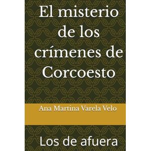 Varela Velo, Ana Martina El misterio de los crímenes de Corcoesto: Los de afuera Varela Velo, Ana Martina El misterio de los crímenes de Corcoesto: Los de afuera
