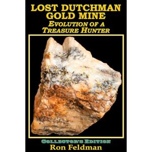 Feldman, Ron Lost Dutchman Gold Mine: Evolution of a Treasure Hunter Feldman, Ron Lost Dutchman Gold Mine: Evolution of a Treasure Hunter