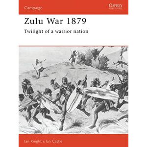 Castle, Ian Zulu War 1879: Twilight of a warrior nation: No. 14 (Campaign) Castle, Ian Zulu War 1879: Twilight of a warrior nation: No. 14 (Campaign)