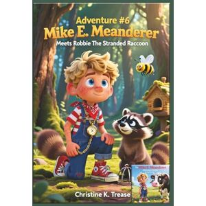 Trease, Christine K. Adventure #6 Mike E. Meanderer Meets Robbie The Stranded Raccoon (Mike E. Meanderer Adventure Series) Trease, Christine K. Adventure #6 Mike E. Meanderer Meets Robbie The Stranded Raccoon (Mike E. Meanderer Adventure Series)