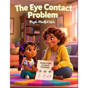 Mindful Kids, Maple The Eye Contact Problem: A Story for Kids Who Struggle with Eye Contact: Understanding Autistic Gaze Aversion and Finding Comfortable Alternatives ... Understand Their Beautiful, Different Brains) Mindful Kids, Maple The Eye Contact Problem: A Story for Kids Who Struggle with Eye Contact: Understanding Autistic Gaze Aversion and Finding Comfortable Alternatives ... Understand Their Beautiful, Different Brains)
