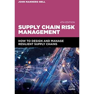 Manners-Bell, John Supply Chain Risk Management: How to Design and Manage Resilient Supply Chains Manners-Bell, John Supply Chain Risk Management: How to Design and Manage Resilient Supply Chains