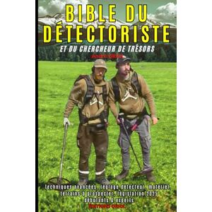 ORIOL, André BIBLE DU DETECTORISTE ET DU CHERCHEUR DE TRESORS: Techniques avancées, détecteurs de métaux, réglages, matériels, emplacements à prospecter, Conseils, ... française 2025. Pour débutants et experts ORIOL, André BIBLE DU DETECTORISTE ET DU CHERCHEUR DE TRESORS: Techniques avancées, détecteurs de métaux, réglages, matériels, emplacements à prospecter, Conseils, ... française 2025. Pour débutants et experts