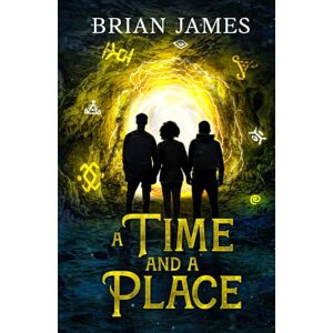 James, Brian A Time And A Place: A Pulse-Pounding Time-Travel Adventure Where Courage, Friendship and Ingenious Inventions Collide In An Epic Bid For Survival. James, Brian A Time And A Place: A Pulse-Pounding Time-Travel Adventure Where Courage, Friendship and Ingenious Inventions Collide In An Epic Bid For Survival.