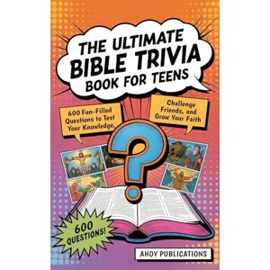 Publications, Ahoy The Ultimate Bible Trivia Book for Teens: 443 Fun-Filled Questions to Test Your Knowledge, Challenge Friends, and Grow Your Faith Publications, Ahoy The Ultimate Bible Trivia Book for Teens: 443 Fun-Filled Questions to Test Your Knowledge, Challenge Friends, and Grow Your Faith
