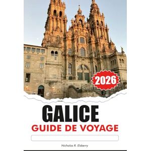 R. Elsberry, Nicholas GALICE Guide de voyage 2026: Explorez des côtes à couper le souffle, des villages historiques, une culture dynamique et de délicieux fruits de mer sur l'île paradisiaque cachée d'Espagne R. Elsberry, Nicholas GALICE Guide de voyage 2026: Explorez des côtes à couper le souffle, des villages historiques, une culture dynamique et de délicieux fruits de mer sur l'île paradisiaque cachée d'Espagne