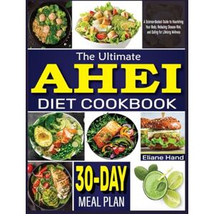 Hand, Eliane The Ultimate AHEI Diet Cookbook: A Science-Backed Guide to Nourishing Your Body, Reducing Disease Risk, and Eating for Lifelong Wellness Hand, Eliane The Ultimate AHEI Diet Cookbook: A Science-Backed Guide to Nourishing Your Body, Reducing Disease Risk, and Eating for Lifelong Wellness