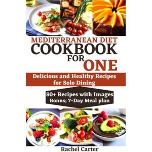 Carter, Rachel MEDITERRANEAN DIET COOKBOOK FOR ONE: Delicious and Healthy Recipes for Solo Dining Carter, Rachel MEDITERRANEAN DIET COOKBOOK FOR ONE: Delicious and Healthy Recipes for Solo Dining