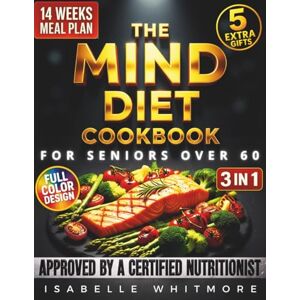 Whitmore, Isabelle The Mind Diet Cookbook for Seniors Over 60: 3-in-1 Guide to Boost Brain Health: Easy & Healthy Recipes, Weekly Meal Plans With Shopping List, and Daily Habits to Fight Memory Loss Whitmore, Isabelle The Mind Diet Cookbook for Seniors Over 60: 3-in-1 Guide to Boost Brain Health: Easy & Healthy Recipes, Weekly Meal Plans With Shopping List, and Daily Habits to Fight Memory Loss