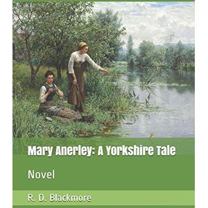 Blackmore, R. D. Mary Anerley: A Yorkshire Tale: Novel Blackmore, R. D. Mary Anerley: A Yorkshire Tale: Novel