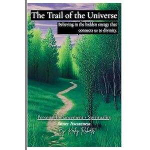 Roberts The Trail of the Universe: Believing in the hidden energy that connects us to divinity Roberts The Trail of the Universe: Believing in the hidden energy that connects us to divinity