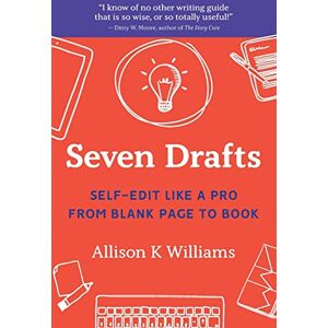 Williams, Allison K Seven Drafts: Self-Edit Like a Pro from Blank Page to Book Williams, Allison K Seven Drafts: Self-Edit Like a Pro from Blank Page to Book
