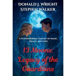 WRIGHT, DONALD 13 Moons: Legacy of the Guardians WRIGHT, DONALD 13 Moons: Legacy of the Guardians