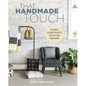 Sotak, Svetlana That Handmade Touch: 20 Simple Sewing Projects for You and Your Home Sotak, Svetlana That Handmade Touch: 20 Simple Sewing Projects for You and Your Home