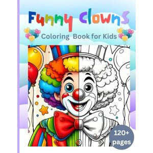 Ifrim, Silvia Funny Clowns Coloring Book: for Kids, Vintage Circus, Clown Faces, Clown Costumes, Circus Performers, Circus Entertainment, Circus Tent and Animals, Carnival, Funfair, 8.5 x 11 inches Ifrim, Silvia Funny Clowns Coloring Book: for Kids, Vintage Circus, Clown Faces, Clown Costumes, Circus Performers, Circus Entertainment, Circus Tent and Animals, Carnival, Funfair, 8.5 x 11 inches