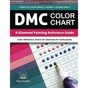 Designs, Figgy DMC Color Chart — A Diamond Painting Reference Guide: Color Reference Charts for Diamond Art Enthusiasts Includes Complete Color Tables with Multiple Spaces for Both Square and Round Drills Designs, Figgy DMC Color Chart — A Diamond Painting Reference Guide: Color Reference Charts for Diamond Art Enthusiasts Includes Complete Color Tables with Multiple Spaces for Both Square and Round Drills