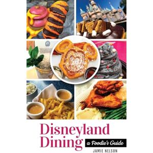 Nelson, Jamie Disneyland Dining: A Foodie's Guide Nelson, Jamie Disneyland Dining: A Foodie's Guide