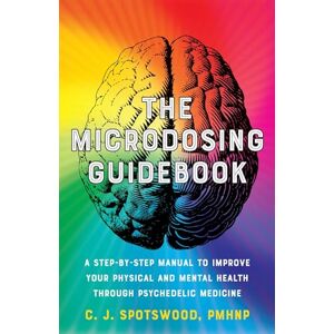 Spotswood, C. J. The Microdosing Guidebook: A Step-by-Step Manual to Improve Your Physical and Mental Health through Psychedelic Medicine: 5 (Guides to Psychedelics & More) Spotswood, C. J. The Microdosing Guidebook: A Step-by-Step Manual to Improve Your Physical and Mental Health through Psychedelic Medicine: 5 (Guides to Psychedelics & More)