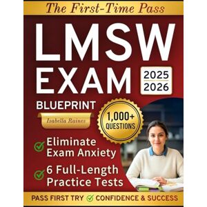 Raines, Isabella The First-Time Pass LMSW Exam Blueprint: 1,000+ Realistic Questions & 6 Full-Length Practice Tests to Eliminate Anxiety, Pass With Confidence, and Launch Your Social Work Career Fast Raines, Isabella The First-Time Pass LMSW Exam Blueprint: 1,000+ Realistic Questions & 6 Full-Length Practice Tests to Eliminate Anxiety, Pass With Confidence, and Launch Your Social Work Career Fast