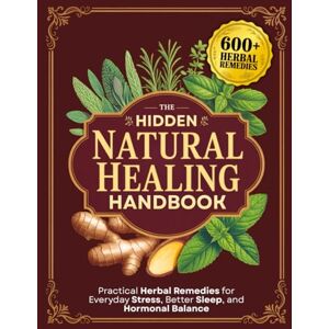 Wrenfield, Mae The Hidden Natural Healing Handbook: Practical Herbal Remedies for Everyday Stress, Better Sleep, and Hormonal Balance Wrenfield, Mae The Hidden Natural Healing Handbook: Practical Herbal Remedies for Everyday Stress, Better Sleep, and Hormonal Balance