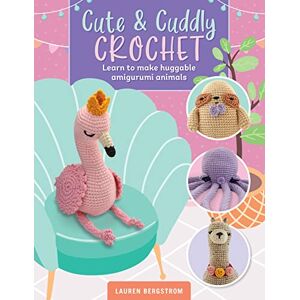 Bergstrom, Lauren Cute & Cuddly Crochet: Learn to make huggable amigurumi animals (8) (Art Makers) Bergstrom, Lauren Cute & Cuddly Crochet: Learn to make huggable amigurumi animals (8) (Art Makers)