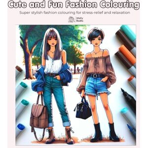Molly Books Cute and Fun Fashion Colouring: Super Stylish fashion colouring for stress-relief and relaxation Molly Books Cute and Fun Fashion Colouring: Super Stylish fashion colouring for stress-relief and relaxation