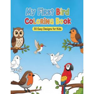 Ait Tagant, Mustapha My First Bird Coloring Book: 30 Fun and Easy Bird Designs for Kids Ages 4–8 Ait Tagant, Mustapha My First Bird Coloring Book: 30 Fun and Easy Bird Designs for Kids Ages 4–8