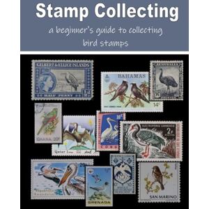 Mahoney, C. Stamp Collecting a beginner's guide to collecting BIRD stamps Mahoney, C. Stamp Collecting a beginner's guide to collecting BIRD stamps