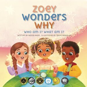 Khan, Nadia Zoey Wonders Why: Who am I? What am I?: What am I? Who am I?: 1 Khan, Nadia Zoey Wonders Why: Who am I? What am I?: What am I? Who am I?: 1