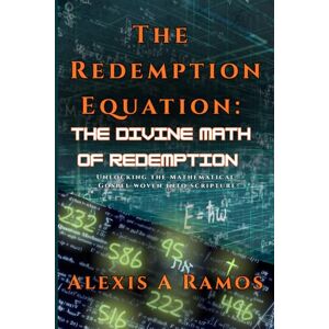 Ramos, Alexis A The Redemption Equation: The Divine Math of Redemption Ramos, Alexis A The Redemption Equation: The Divine Math of Redemption