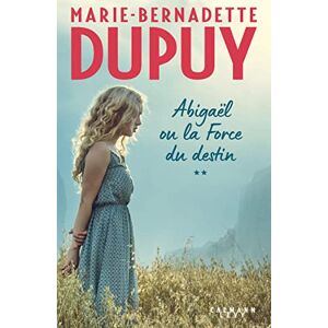 Dupuy, Marie-Bernadette Abigaël ou la force du destin Tome 2 Dupuy, Marie-Bernadette Abigaël ou la force du destin Tome 2