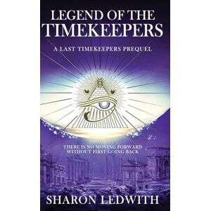 Ledwith, Sharon Legend of the Timekeepers: A Last Timekeepers Prequel Ledwith, Sharon Legend of the Timekeepers: A Last Timekeepers Prequel