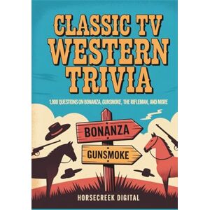 Digital, Horsecreek Classic TV Western Trivia: 1,000 Questions on Bonanza, Gunsmoke, The Rifleman, and More Digital, Horsecreek Classic TV Western Trivia: 1,000 Questions on Bonanza, Gunsmoke, The Rifleman, and More