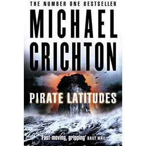 Crichton, Michael Pirate Latitudes: An action-packed historical adventure set in the Caribbean Crichton, Michael Pirate Latitudes: An action-packed historical adventure set in the Caribbean