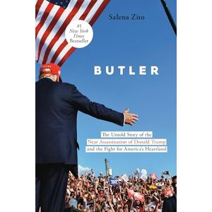 Zito, Salena Butler: The Untold Story of the Near Assassination of Donald Trump and the Fight for America's Heartland Zito, Salena Butler: The Untold Story of the Near Assassination of Donald Trump and the Fight for America's Heartland